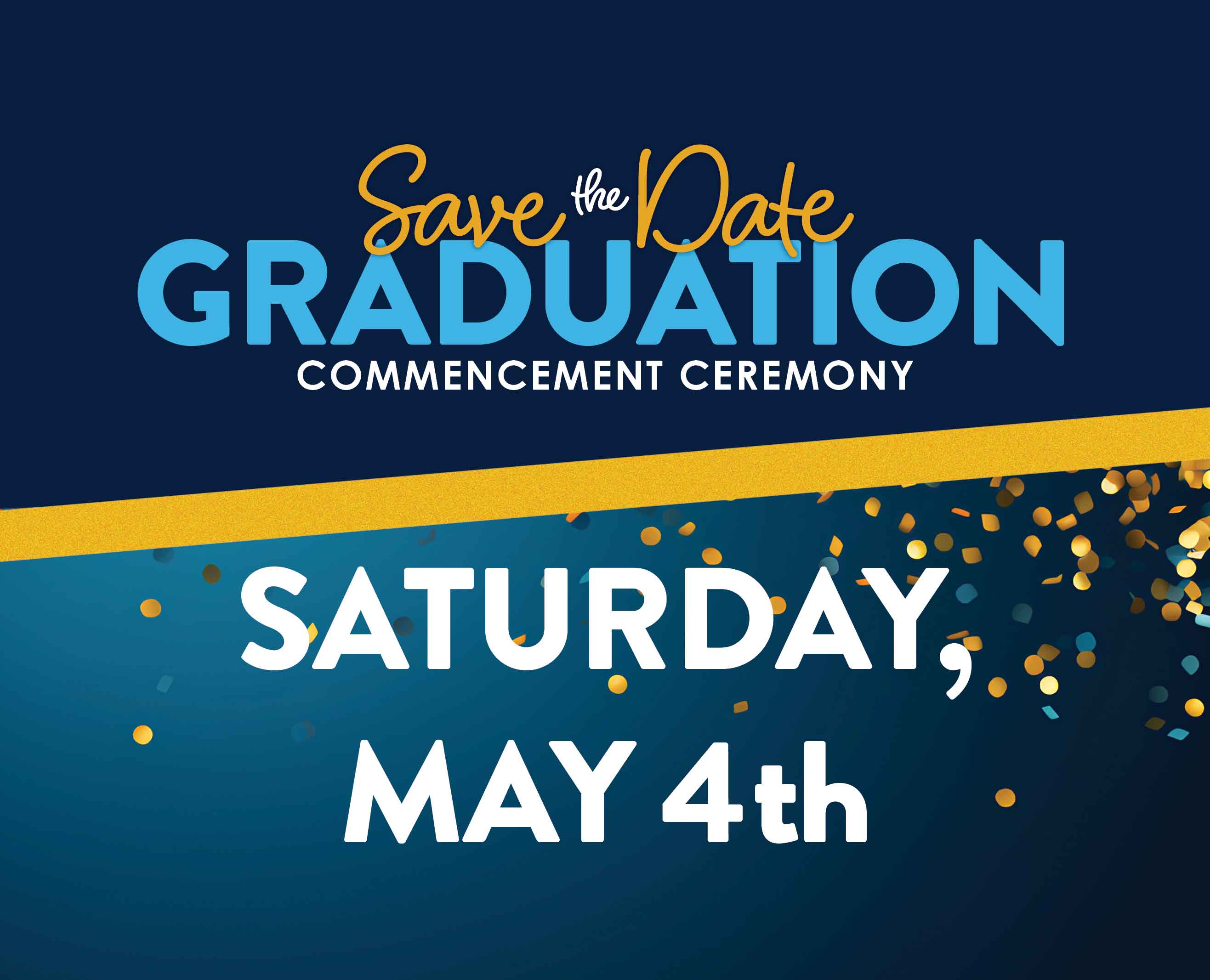 Graduation Save the Date Commencement Ceremony Saturday, May 4th