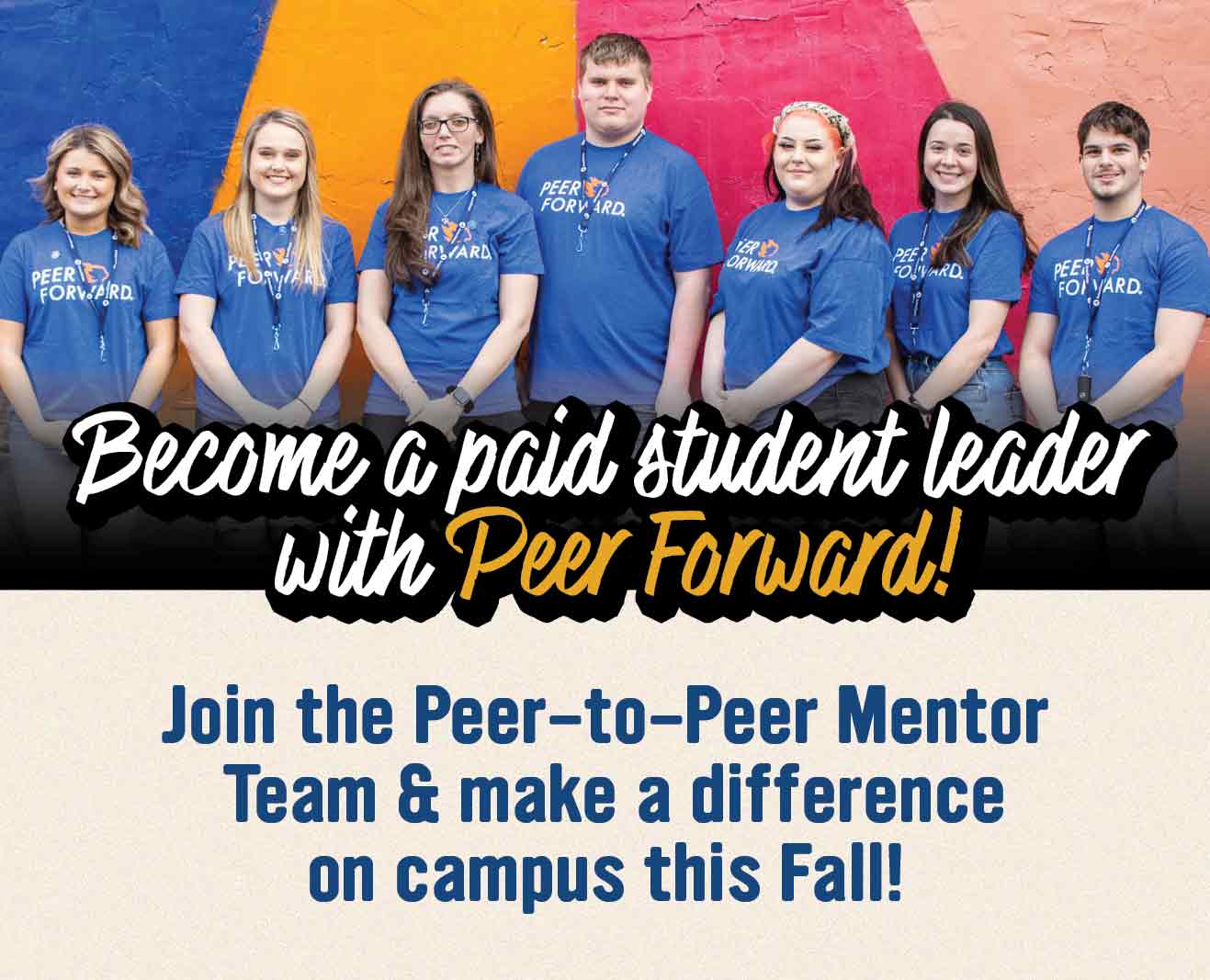 Become a paid student leader with peer forward! Join the Peer-to-Peer Mentor Team and Make a Difference on Campus this Fall!