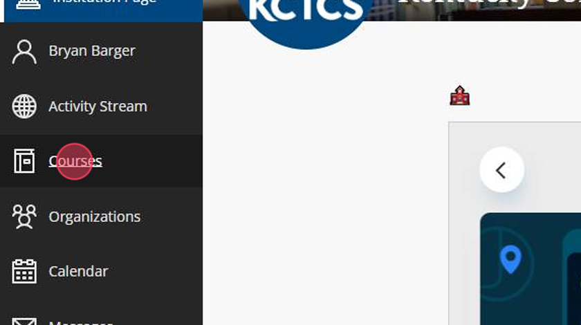 In Blackboard, click on "Courses" to find your course. If you are not in Blackboard, go to mypath.kctcs.edu and click the Blackboard tile from your homepage.