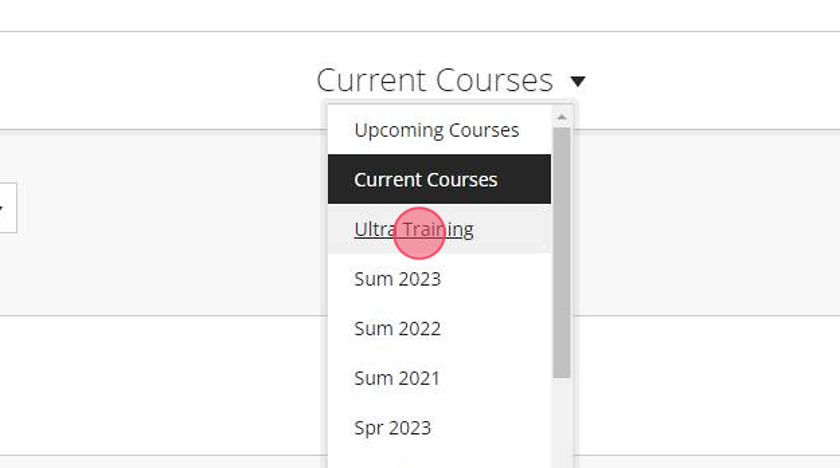 If you need to, change the semester. You can view the "Current Courses" layout which will have the last few semesters listed, or you can choose the exact semester (e.g. Spring 2023, Fall 2023, etc.) from the list.